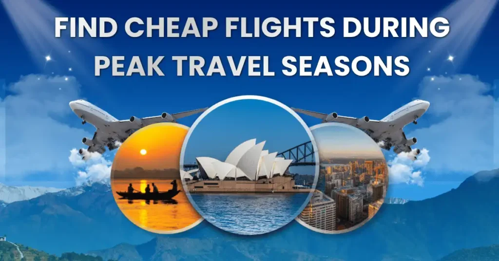 Find Cheap Flights During peak season