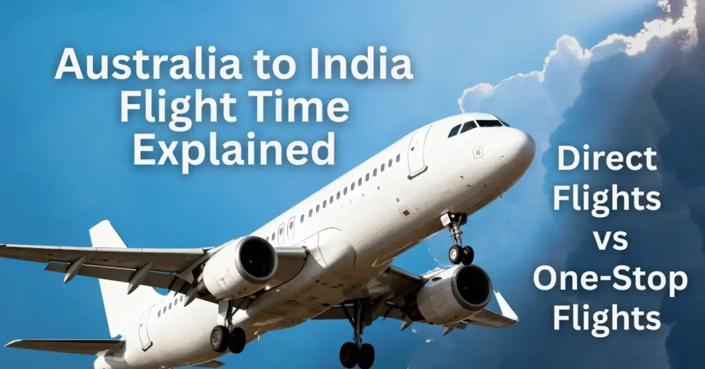 Australia to India Flight Time Explained: Direct vs One-Stop Flights