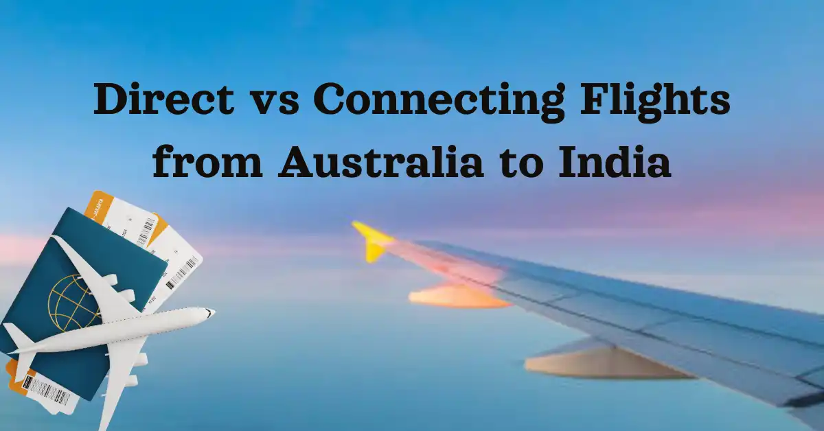 Direct Flights vs Connecting Flights from Australia to India: Which Should You Choose?
