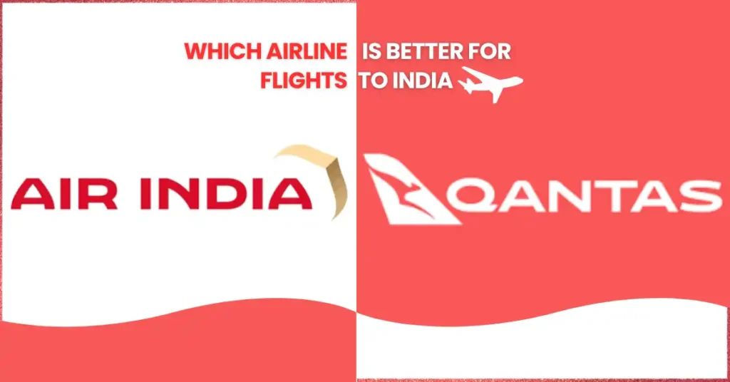 Air India vs Qantas: Which Airline Is Better for Flights to India?