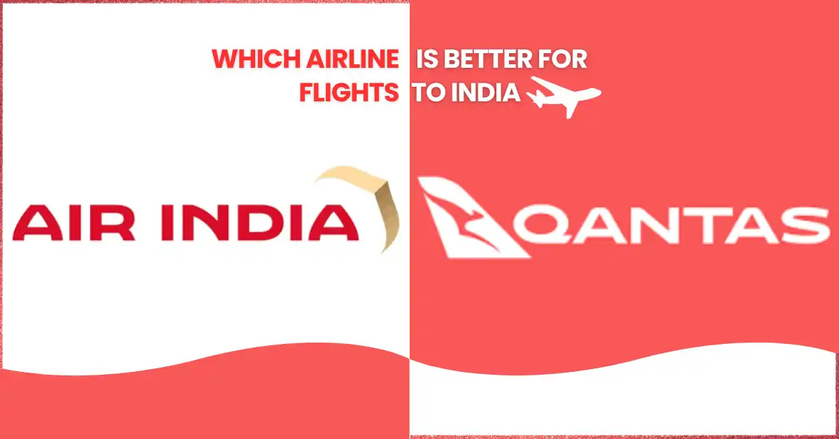 Air India vs Qantas: Which Airline Is Better for Flights to India?