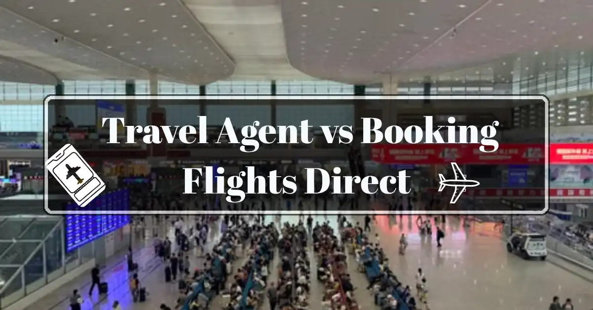 Travel Agent vs Booking Flights Direct: Pros, Cons & Costs