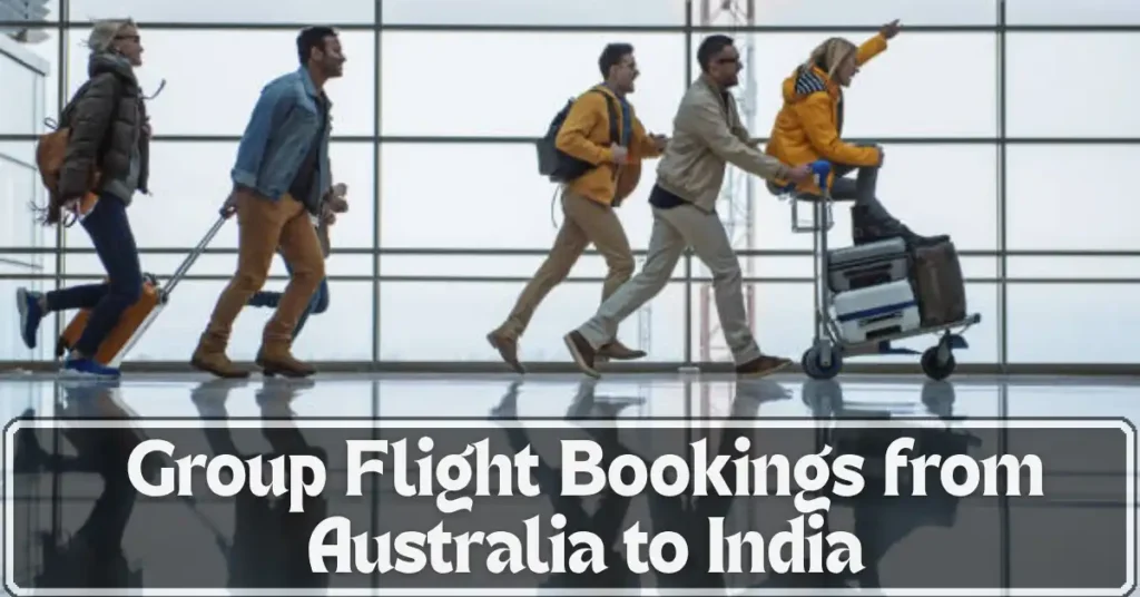 Group Flight Bookings from Australia to India: A Complete Guide