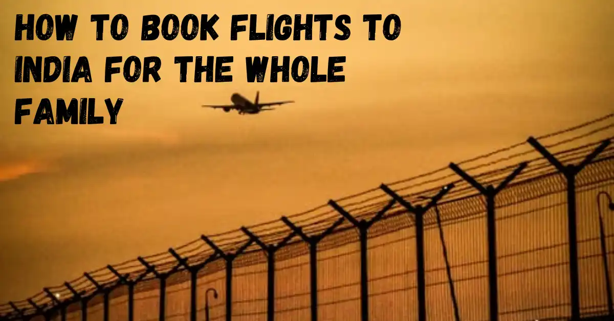 How to Book Flights to India for the Whole Family