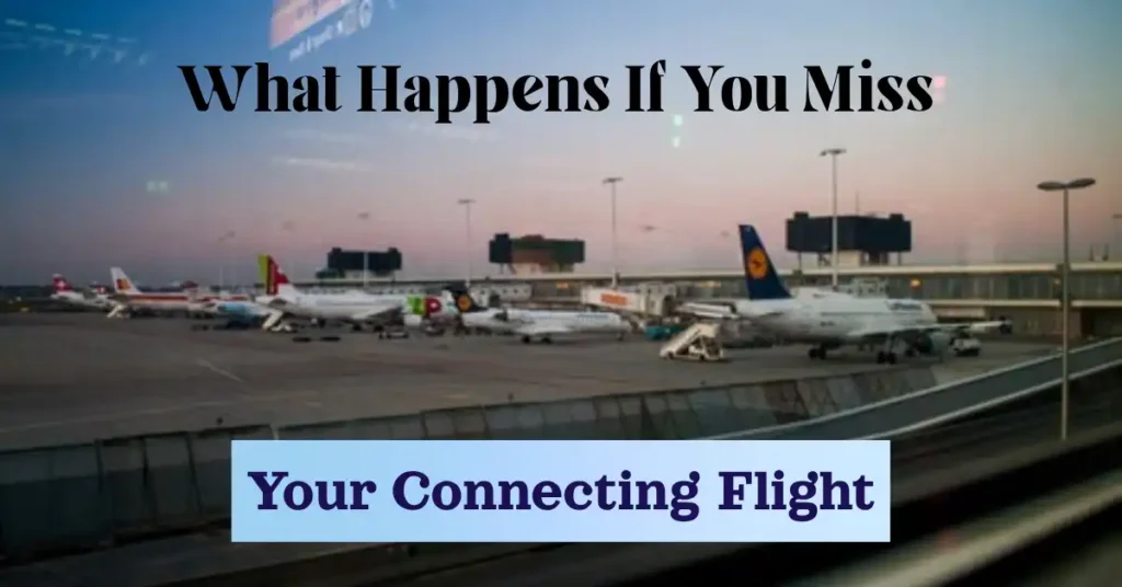 What Happens If You Miss Your Connecting Flight?