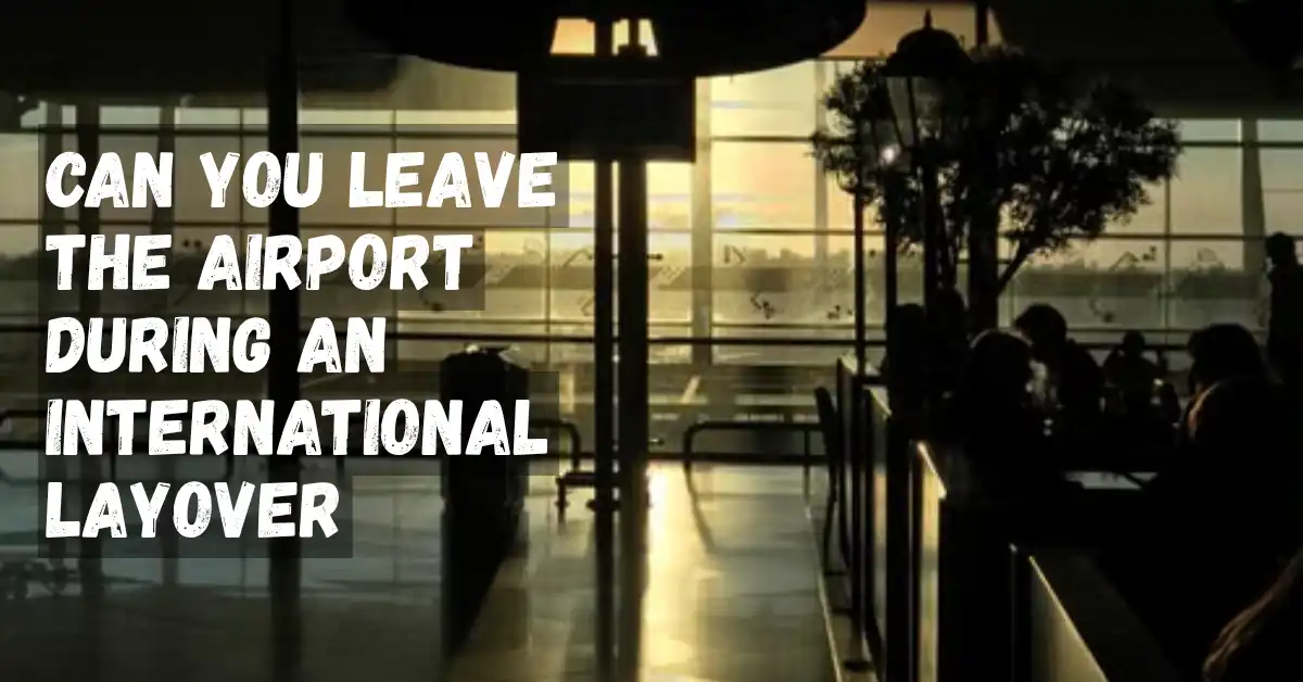 Can You Leave the Airport During an International Layover?